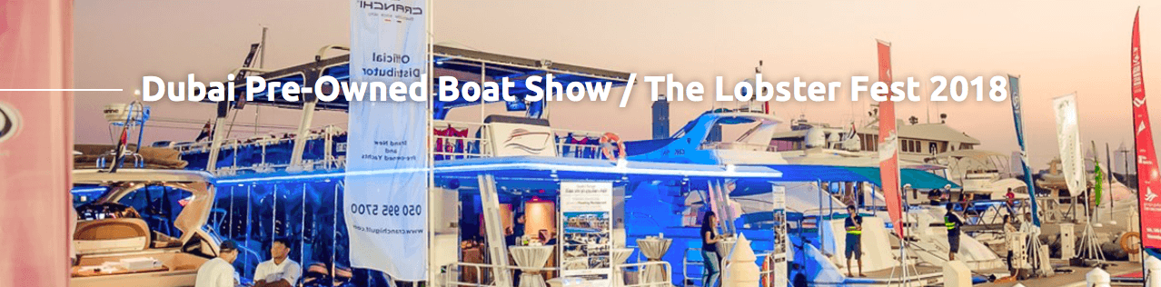 Dubai Pre-Owned Boat Show & The Lobster Fest 2018 - Coming Soon in UAE